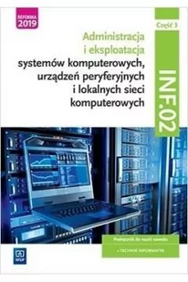 ADMINISTRACJA I EKSPLOATACJA SYSTEMÓW KOMPUTEROWYCH URZĄDZEŃ PERYFERYJNYCH I LOKALNYCH SIECI KOMPUT - Podręczniki dla liceum - miniaturka - grafika 2