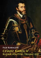 E-booki - historia - Cesarz Karol V. Klęska polityki, triumf idei - miniaturka - grafika 1