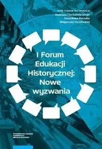 I Forum Edukacji Historycznej: Nowe wyzwania - Strzelecka Małgorzata, Roszak Stanisław, Ciechanowski Hadrian - Dramaty - miniaturka - grafika 1