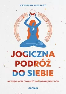 sensus Jogiczna podróż do siebie - Krystian Mesjasz - Zdrowie - poradniki - miniaturka - grafika 2