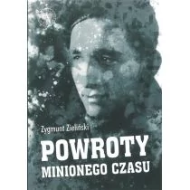 Powroty Minionego Czasu Zagnieżdżone W Pamięci Zygmunt Zieliński - Publicystyka - miniaturka - grafika 1