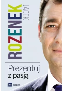 MT Biznes Prezentuj z pasją - JACEK ROZENEK - Poradniki psychologiczne - miniaturka - grafika 2