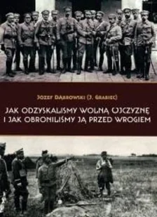 Jak Odzyskaliśmy Wolną Ojczyznę I Jak Obroniliśmy Ją Przed Wrogiem Józef Dąbrowski J.grabiec) - Historia świata - miniaturka - grafika 2