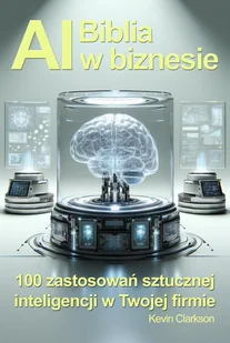 Biblia AI w biznesie. 100 zastosowań sztucznej inteligencji w Twojej firmie - E-booki - biznes i ekonomia - miniaturka - grafika 1