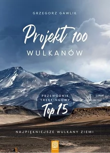 Projekt 100 wulkanów Przewodnik trekkingowy TOP 15 Gawlik Grzegorz - Książki podróżnicze - miniaturka - grafika 1
