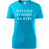 Koszulki i topy damskie - Damska Koszulka z Nadrukiem Wyluzuj i Chodź na Ryby Prezent dla Wędkarki turkusowy XXL - miniaturka - grafika 1