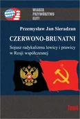 Podręczniki dla szkół wyższych - Czerwono-brunatni. Sojusz radykalizmu lewicy i prawicy w Rosji współczesnej - Przemysław Sieradzan - miniaturka - grafika 1