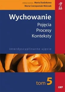 Wychowanie, tom 5. Pojęcia - procesy - konteksty. Codzienność w szkole. Szkoła w codzienności - Gdańskie Psychologiczne - Pedagogika i dydaktyka - miniaturka - grafika 2