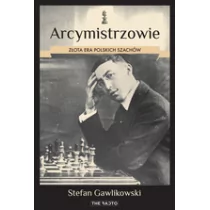 Arcymistrzowie Złota era polskich szachów Stefan Gawlikowski - Biografie i autobiografie - miniaturka - grafika 1