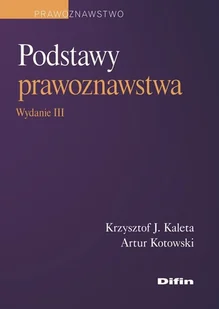 Podstawy prawoznawstwa - Kaleta Krzysztof J., Artur Kotowski - książka - Prawo - miniaturka - grafika 1