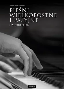 Pieśni wielkopostne i pasyjne na fortepian - Książki o muzyce - miniaturka - grafika 1