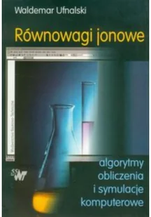 Równowagi jonowe. Algorytmy, obliczenia i symulacje komputerowe - Waldemar Ufnalski - Podręczniki dla szkół wyższych - miniaturka - grafika 3