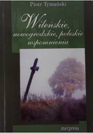 Felietony i reportaże - Wileńskie nowogródzkie poleskie wspomnienia - miniaturka - grafika 1