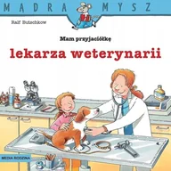Zabawy w naśladowanie dorosłych - Mądra Mysz Mam przyjaciółkę lekarza weterynarii Nowa - miniaturka - grafika 1