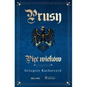 Historia świata - Prusy. Pięć wieków - Grzegorz Kucharczyk - książka - miniaturka - grafika 1