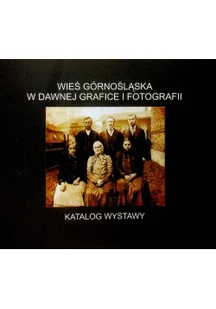 Wieś Górnośląska w dawnej grafice - Książki o kulturze i sztuce - miniaturka - grafika 1