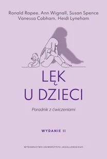 Lęk u dzieci. Poradnik z ćwiczeniami wyd. 2 - Ronald Rapee, Ann Wignall, Susan Spence - Psychologia - miniaturka - grafika 1