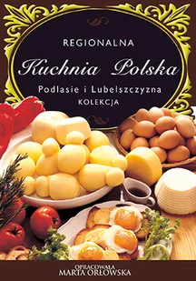 Podlasie i Lubelszczyzna Regionalna kuchnia polska Marta Orłowska - E-booki - kuchnia i diety - miniaturka - grafika 1