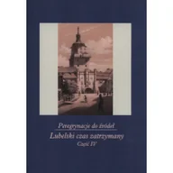 Kulturoznawstwo i antropologia - Peregrynacje do źródeł Część 4 Lubelski czas zatrzymany - Janina Szcześniak, Gabryś-Sławińska Monika - miniaturka - grafika 1