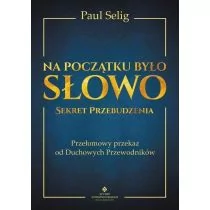 Na Początku Było Słowo Sekret Przebudzenia Przełomowy Przekaz Od Duchowych Przewodników Paul Selig - Ezoteryka - miniaturka - grafika 1