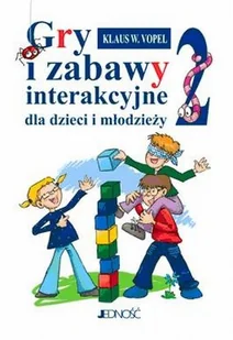 Gry i Zabawy Interakcyjne dla Dzieci i Młodzieży. Część 2 - Podręczniki dla szkół wyższych - miniaturka - grafika 1