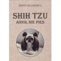 Shih tzu anioł nie pies Marta Paszkiewicz - Poradniki hobbystyczne - miniaturka - grafika 1