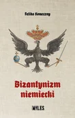 Historia świata - Bizantynizm niemiecki - Feliks Koneczny - książka - miniaturka - grafika 1