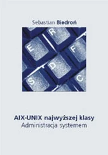 AIX – UNIX najwyższej klasy. Administracja systemem - Systemy operacyjne i oprogramowanie - miniaturka - grafika 1