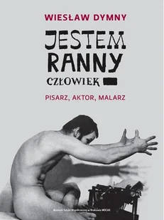 MOCAK Jestem ranny człowiek. Pisarz, aktor, malarz DYMNY WIESŁAW - Biografie i autobiografie - miniaturka - grafika 1