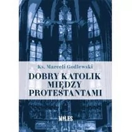 Religia i religioznawstwo - Miles obry katolik między protestantami - Ks. Marceli Godlewski - miniaturka - grafika 1
