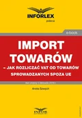 E-booki - prawo - Import towarów. Jak rozliczać VAT od towarów sprowadzanych spoza UE - miniaturka - grafika 1