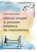 Psychologia - Wydawnictwo Naukowe Scholar Oblicza empatii w procesie adaptacji do rodzicielstwa - Maria Kaźmierczak - miniaturka - grafika 1