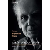 Pamiętniki, dzienniki, listy - Gruszka-Zych Barbara Takie piękne życie Portret Wojciecha Kilara - miniaturka - grafika 1