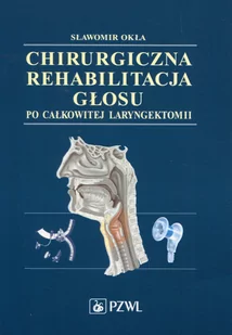 Chirurgiczna rehabilitacja głosu po całkowitej laryngektomii - Książki medyczne - miniaturka - grafika 1