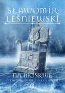 Historia świata - Na Moskwę. Polacy na Kremlu w XVII wieku - miniaturka - grafika 1