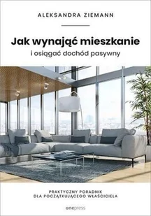 Jak wynająć mieszkanie i osiągać dochód pasywny. Praktyczny poradnik dla początkującego właściciela - Biznes - miniaturka - grafika 2