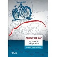 Książki podróżnicze - Sorus Odważ się żyć czyli 13000 km z Portugalii do Chin - Kwiatkowski Tomasz - miniaturka - grafika 1