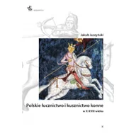 Historia świata - Infort Editions Polskie łucznictwo i kusznictwo konne w X-XVIII w. Jakub Juszyński - miniaturka - grafika 1
