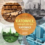 Historia świata - Katowice, których nie ma - miniaturka - grafika 1