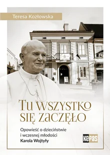Tu wszystko się zaczęło Kozłowska Teresa - Biografie i autobiografie - miniaturka - grafika 1