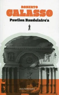 Czuły Barbarzyńca Press PAWILON BAUDELAIRE'A - Roberto Calasso - Felietony i reportaże - miniaturka - grafika 1