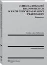 Prawo - Ochrona roszczeń pracowniczych w razie niewypłacalności pracodawcy Komentarz Monika Latos-Miłkowska - miniaturka - grafika 1