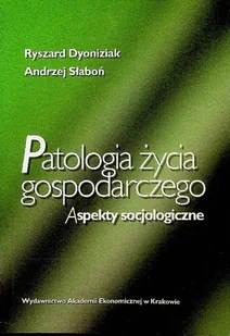 Patologia życia gospodarczego Aspekty socjologiczne - Filozofia i socjologia - miniaturka - grafika 1