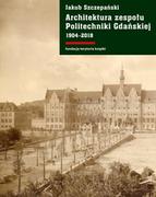 Książki o architekturze - Architektura zespołu Politechniki Gdańskiej 1904-2018 Jakub Szczepański - miniaturka - grafika 1