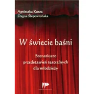 Podręczniki dla szkół wyższych - W świecie baśni Scenariusze przedstawień teatralnych dla młodzieży - Agnieszka Kusza, Ślepowrońska Dagna - miniaturka - grafika 1