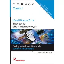 Helion Edukacja Branża informatyka. Tworzenie stron internetowych. Podręcznik do nauki zawodu. Technik informatyk. Nauczanie zawodowe. Część 1 - szkoła ponadgimnazjal - Podręczniki do technikum - miniaturka - grafika 1