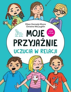 Moje przyjaźnie. Uczucia w relacji. - Christine McLaughlin, Dr. Eileen Kennedy-Moore - Psychologia - miniaturka - grafika 1