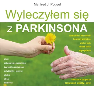 Poggel J. Manfred Wyleczyłem się z Parkinsona - Biografie i autobiografie - miniaturka - grafika 1