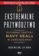 Poradniki psychologiczne - Sine Qua Non Ekstremalne przywództwo. Elitarne taktyki Navy SEALs w zarządzaniu, wydanie 2 Jocko Willink, Leif Babin - miniaturka - grafika 1