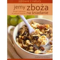 Źródła Życia Gustavs Katharina Jemy zboża na śniadanie - Diety, zdrowe żywienie - miniaturka - grafika 1